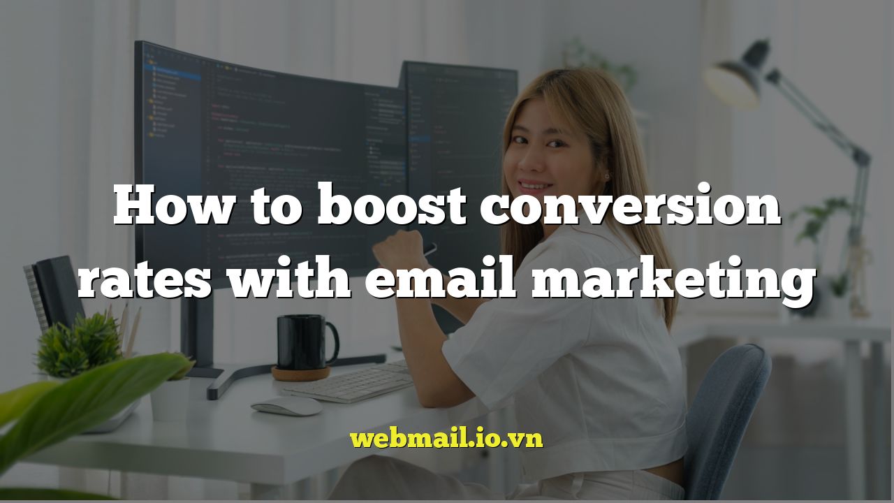 How to boost conversion rates with email marketing