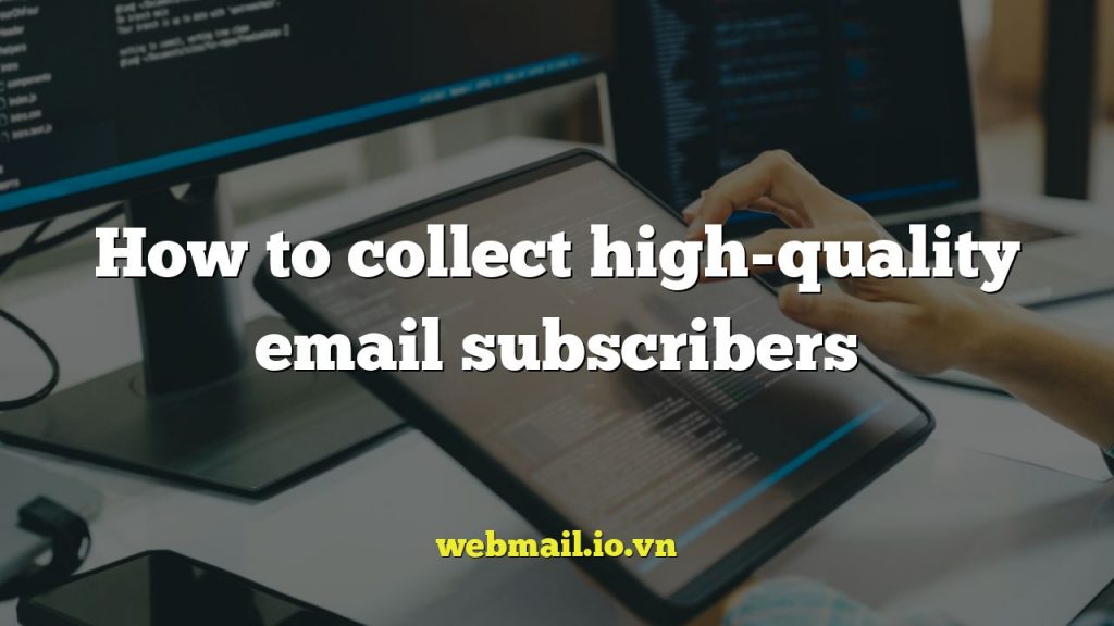 How to collect high-quality email subscribers
