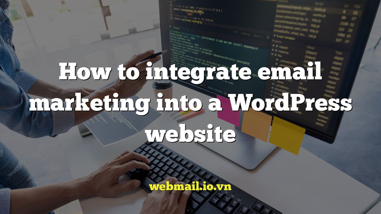 How to integrate email marketing into a WordPress website