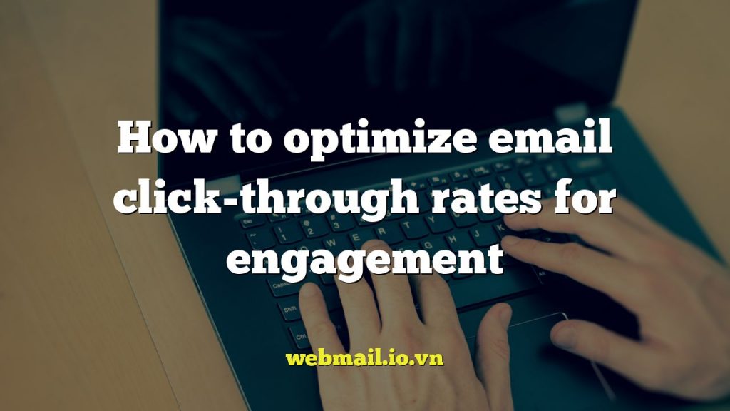 How to optimize email click-through rates for engagement
