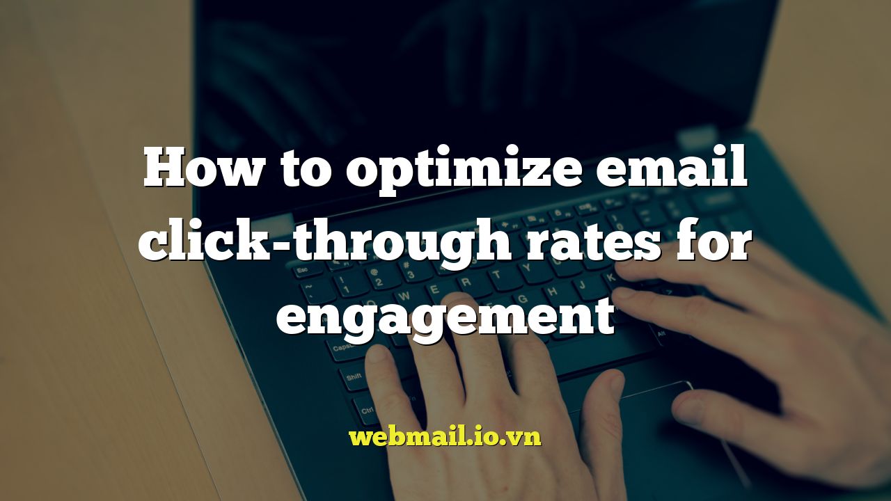 How to optimize email click-through rates for engagement