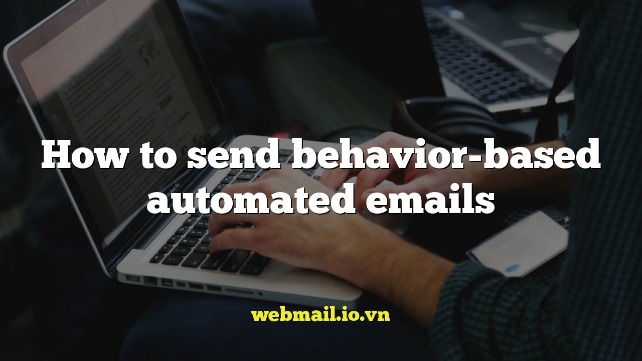 How to send behavior-based automated emails