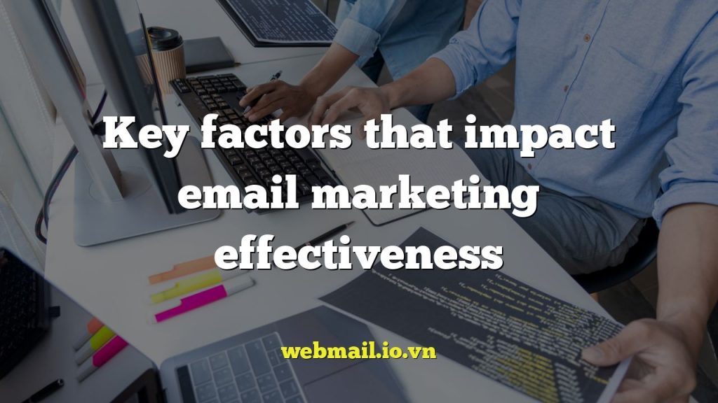 Key factors that impact email marketing effectiveness