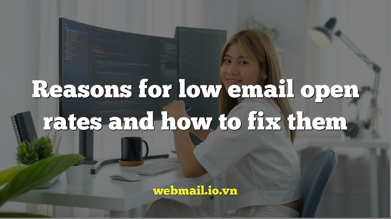 Reasons for low email open rates and how to fix them