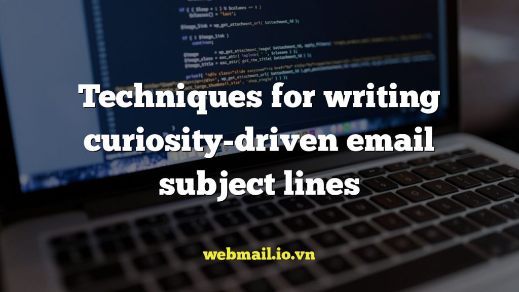 Techniques for writing curiosity-driven email subject lines