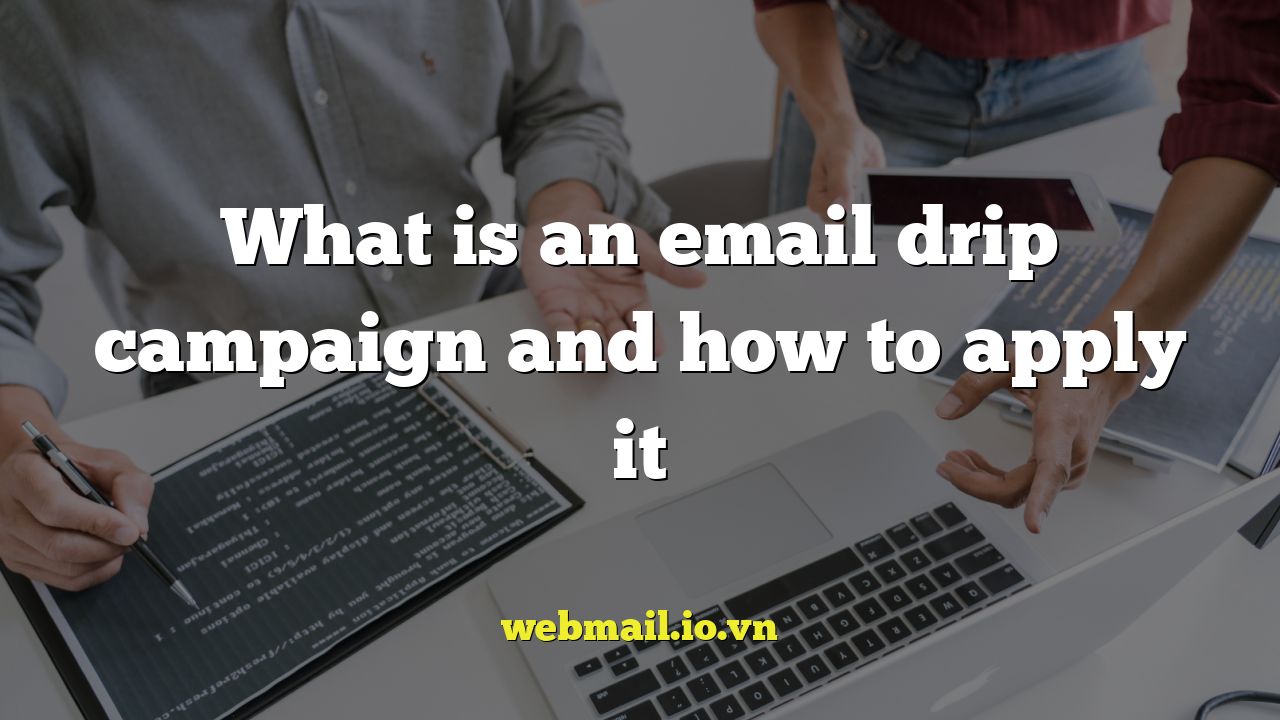 What is an email drip campaign and how to apply it