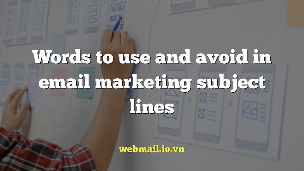 Words to use and avoid in email marketing subject lines