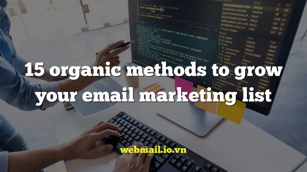 15 organic methods to grow your email marketing list