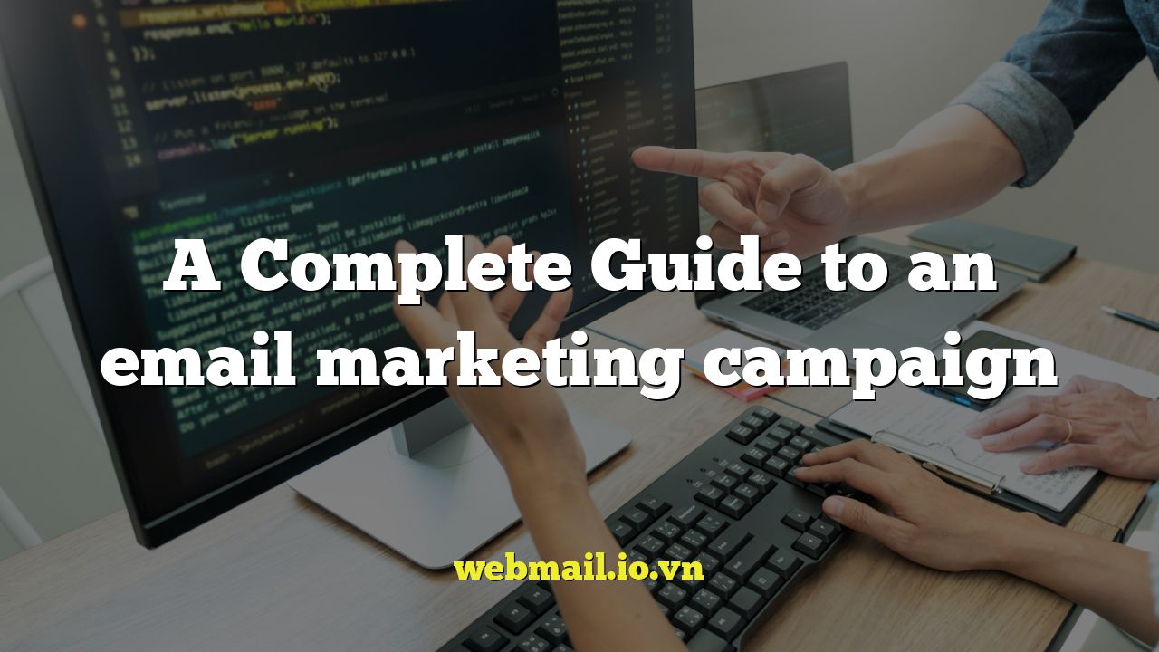 A Complete Guide to an email marketing campaign