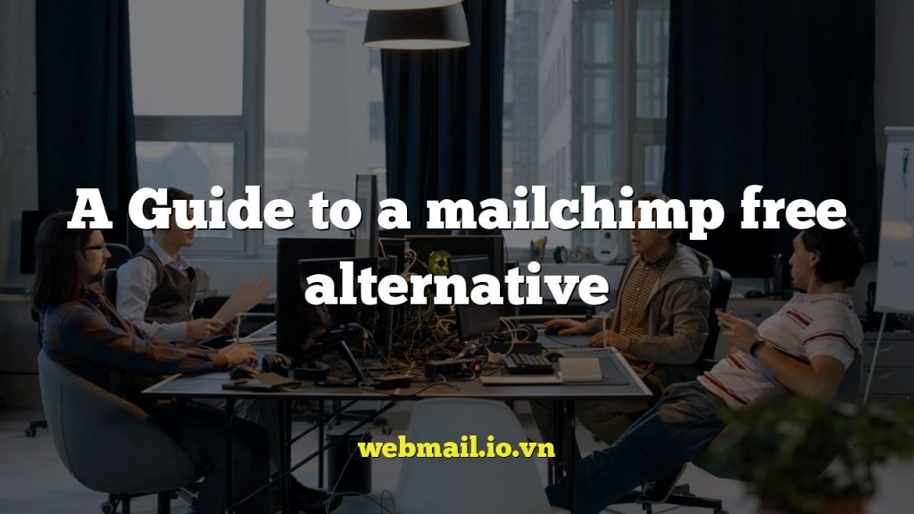 A Guide to a mailchimp free alternative