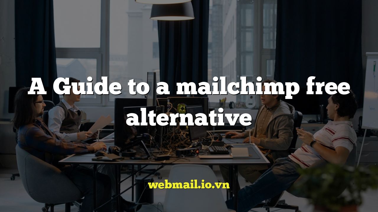 A Guide to a mailchimp free alternative