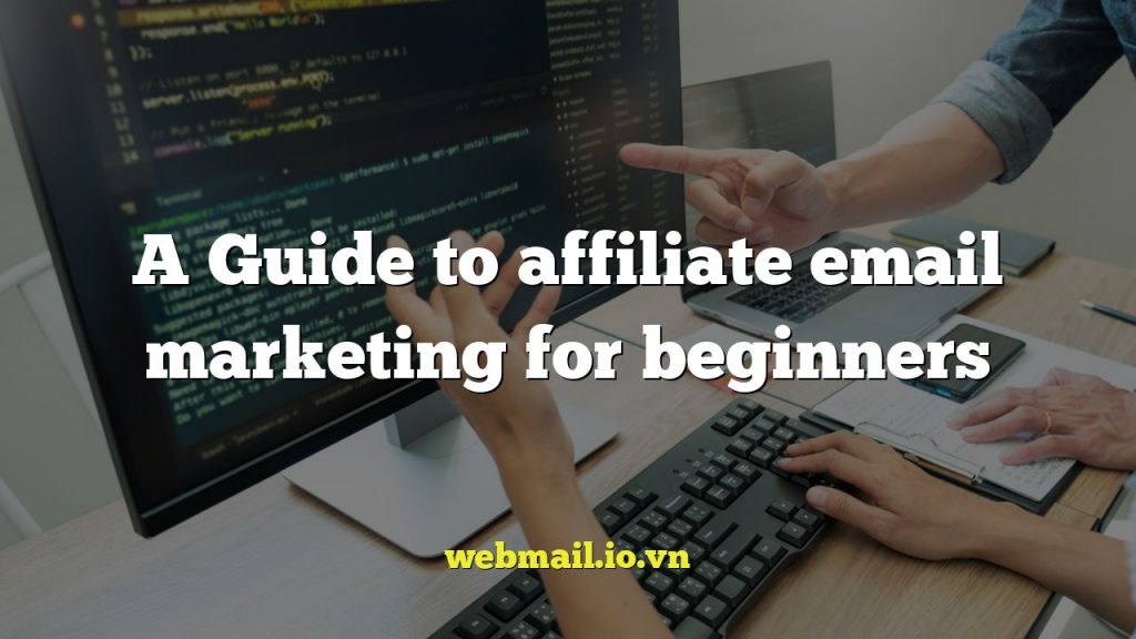 A Guide to affiliate email marketing for beginners