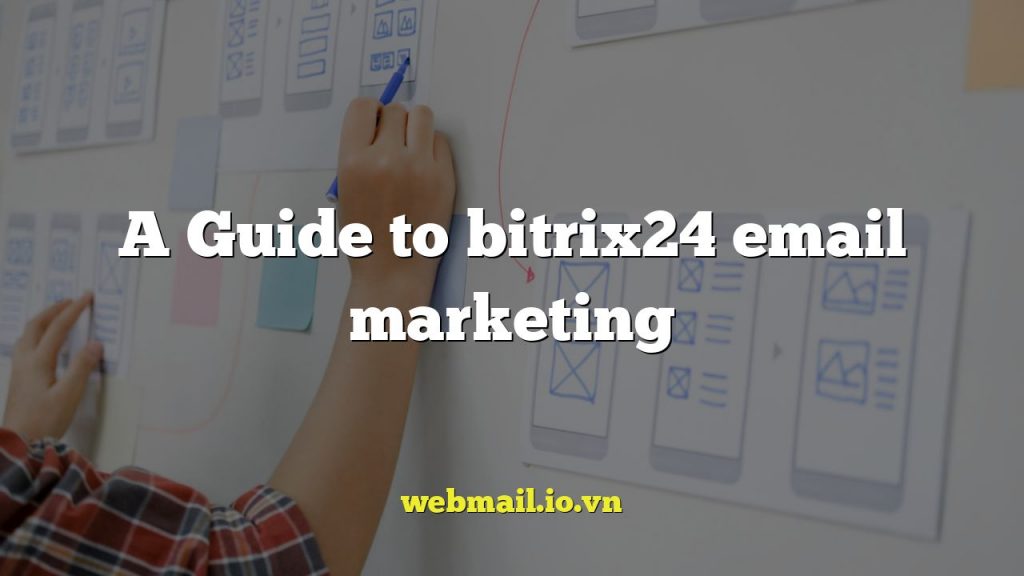 A Guide to bitrix24 email marketing