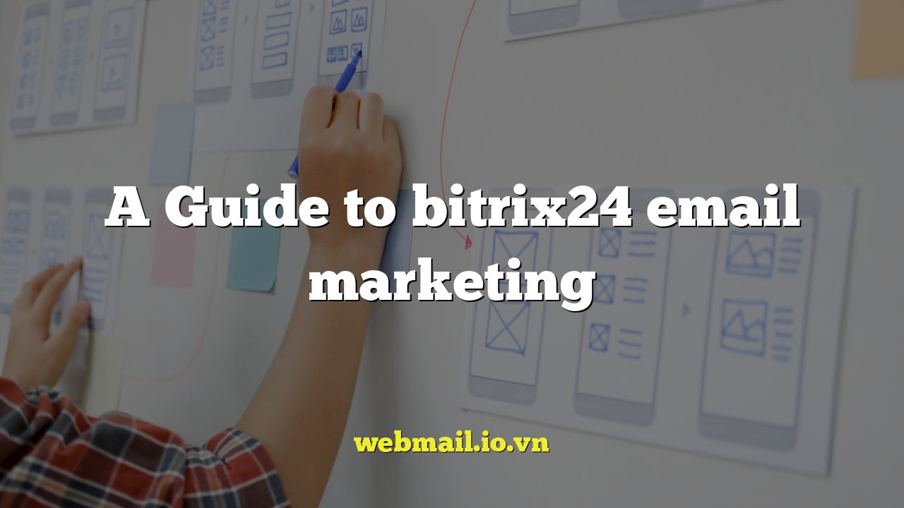 A Guide to bitrix24 email marketing