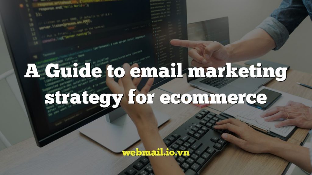 A Guide to email marketing strategy for ecommerce