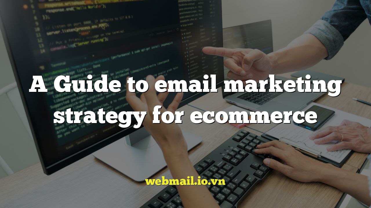 A Guide to email marketing strategy for ecommerce