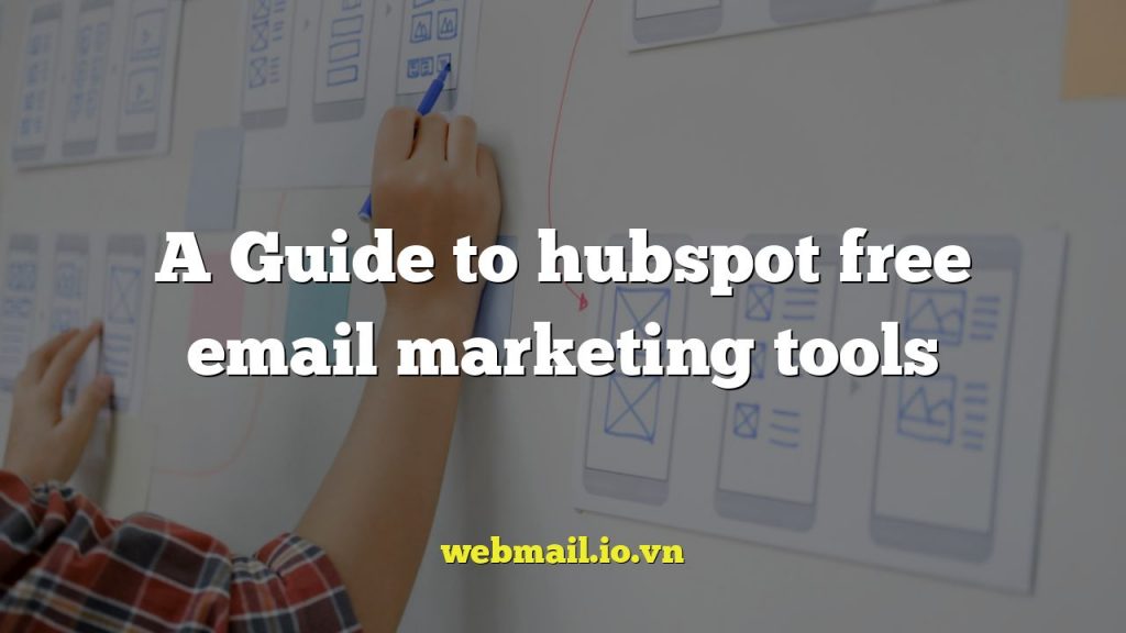 A Guide to hubspot free email marketing tools