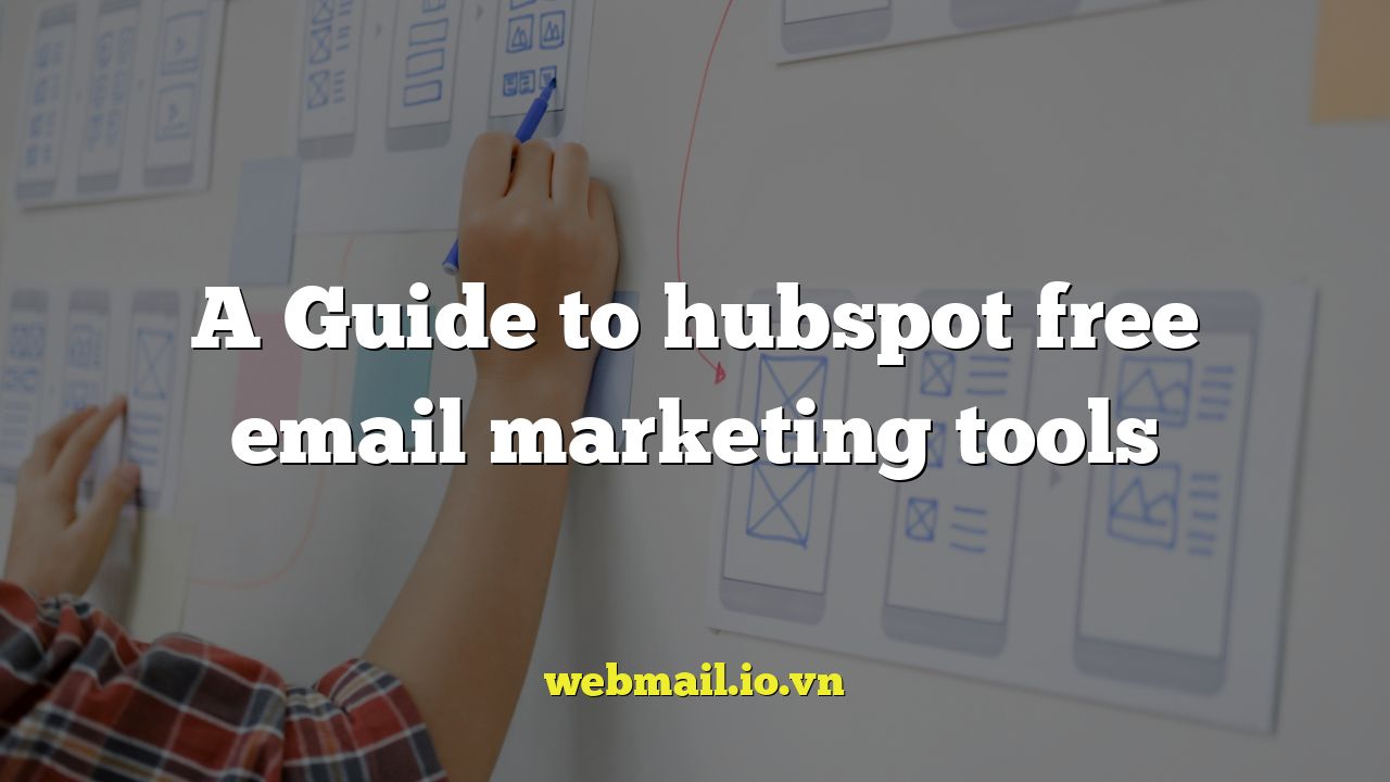 A Guide to hubspot free email marketing tools