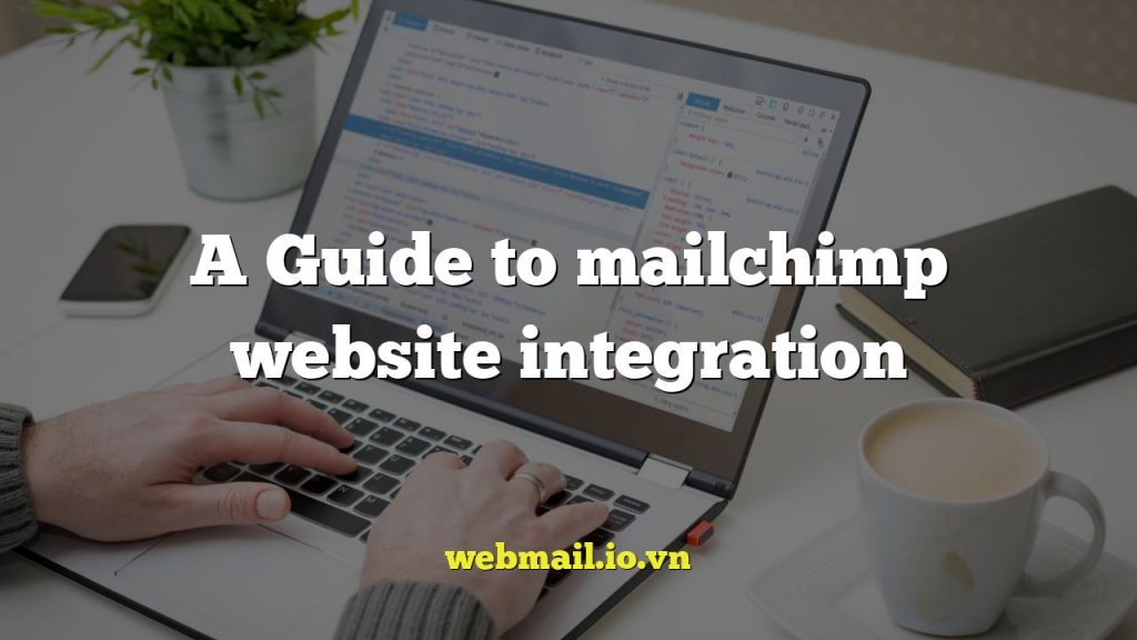 A Guide to mailchimp website integration