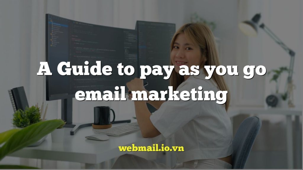 A Guide to pay as you go email marketing