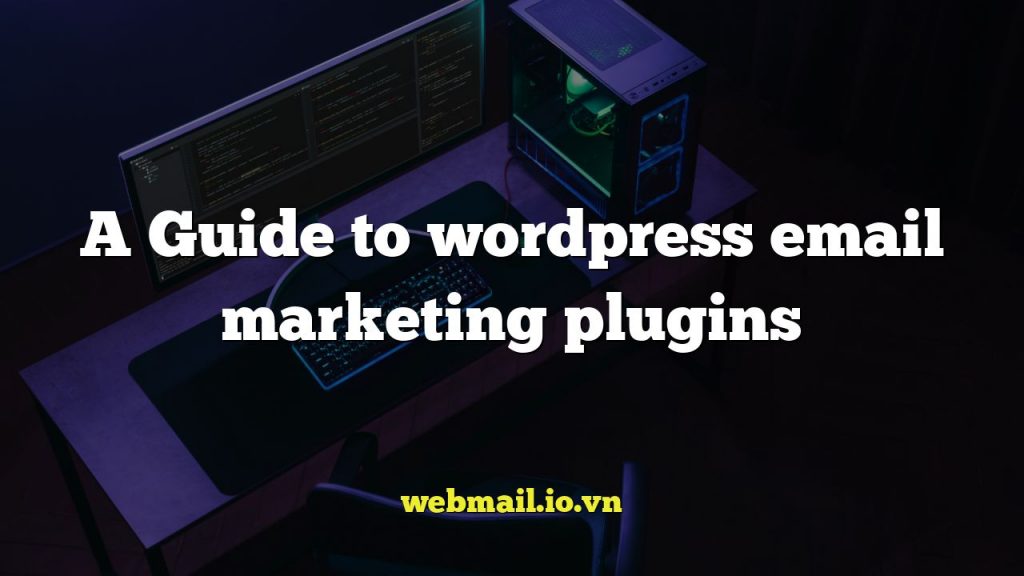 A Guide to wordpress email marketing plugins