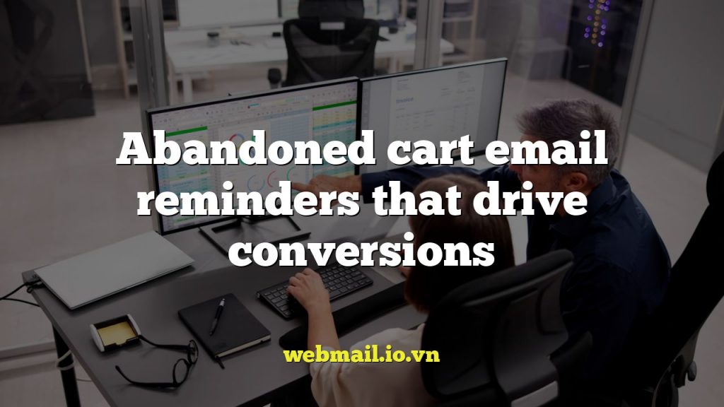 Abandoned cart email reminders that drive conversions