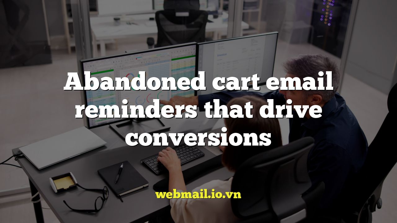 Abandoned cart email reminders that drive conversions