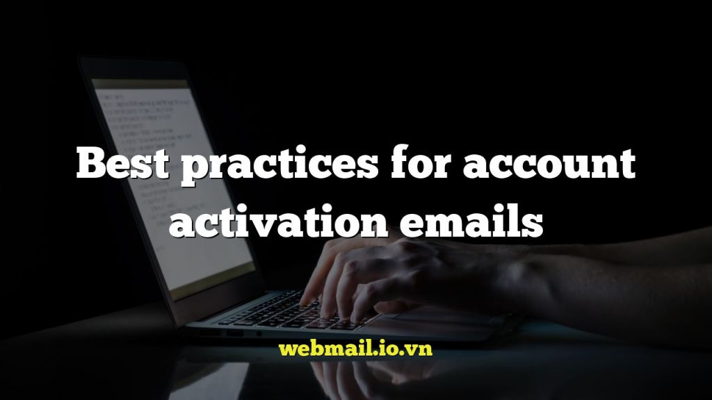 Best practices for account activation emails