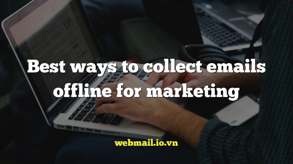 Best ways to collect emails offline for marketing