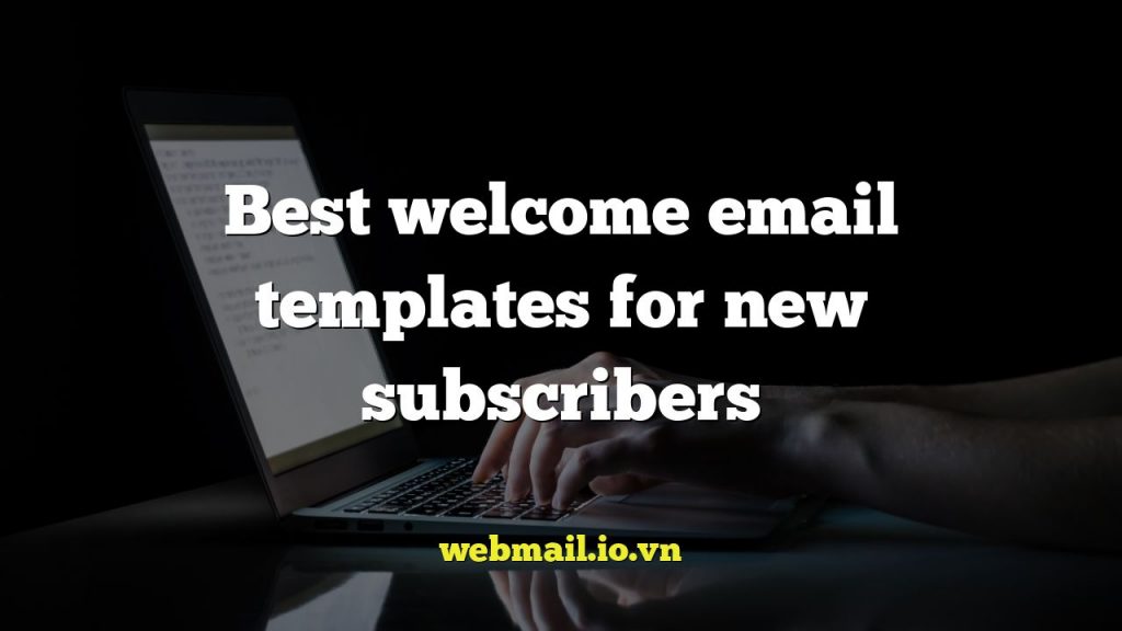 Best welcome email templates for new subscribers