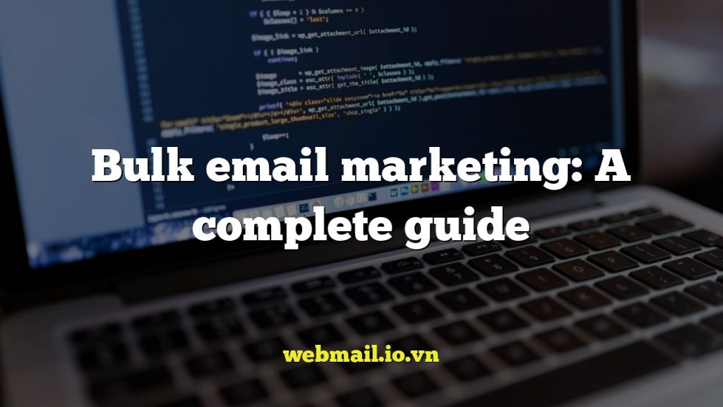 Bulk email marketing: A complete guide