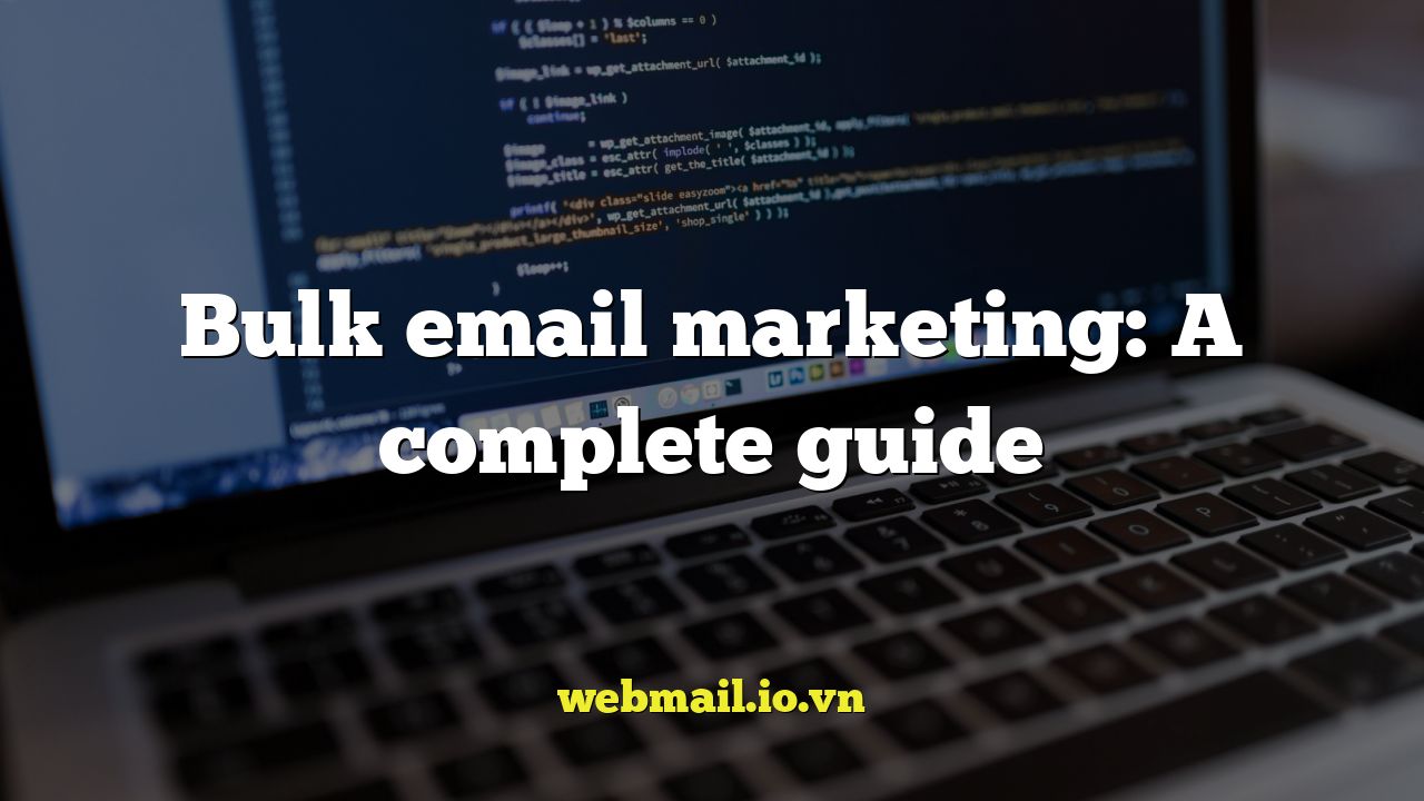 Bulk email marketing: A complete guide