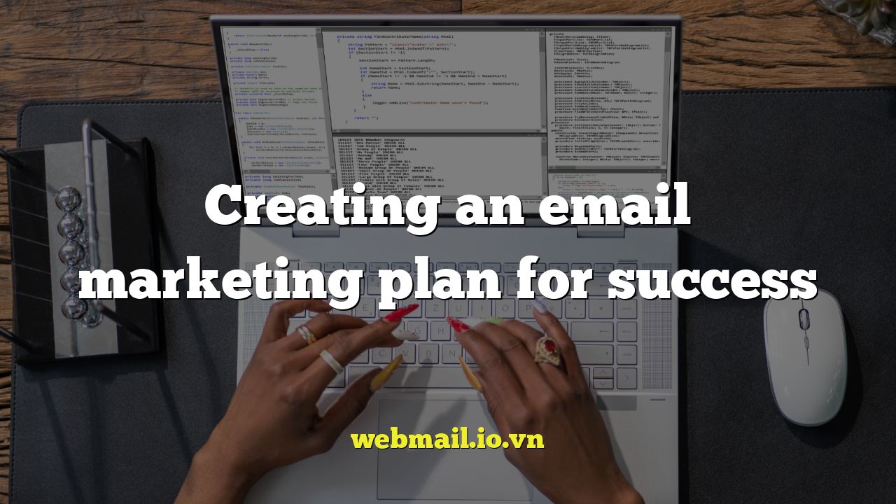 Creating an email marketing plan for success