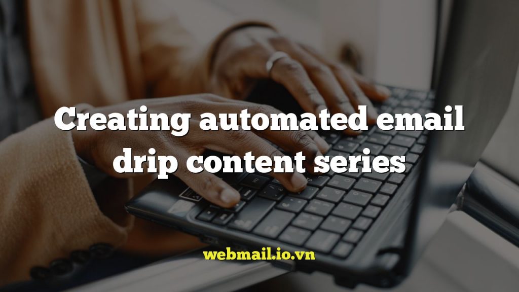 Creating automated email drip content series