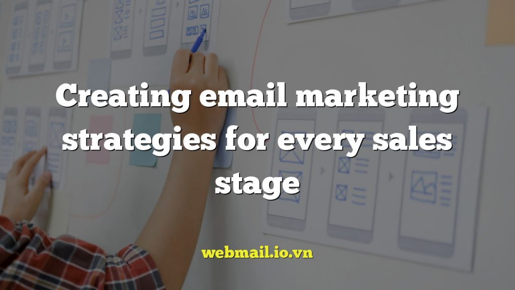 Creating email marketing strategies for every sales stage