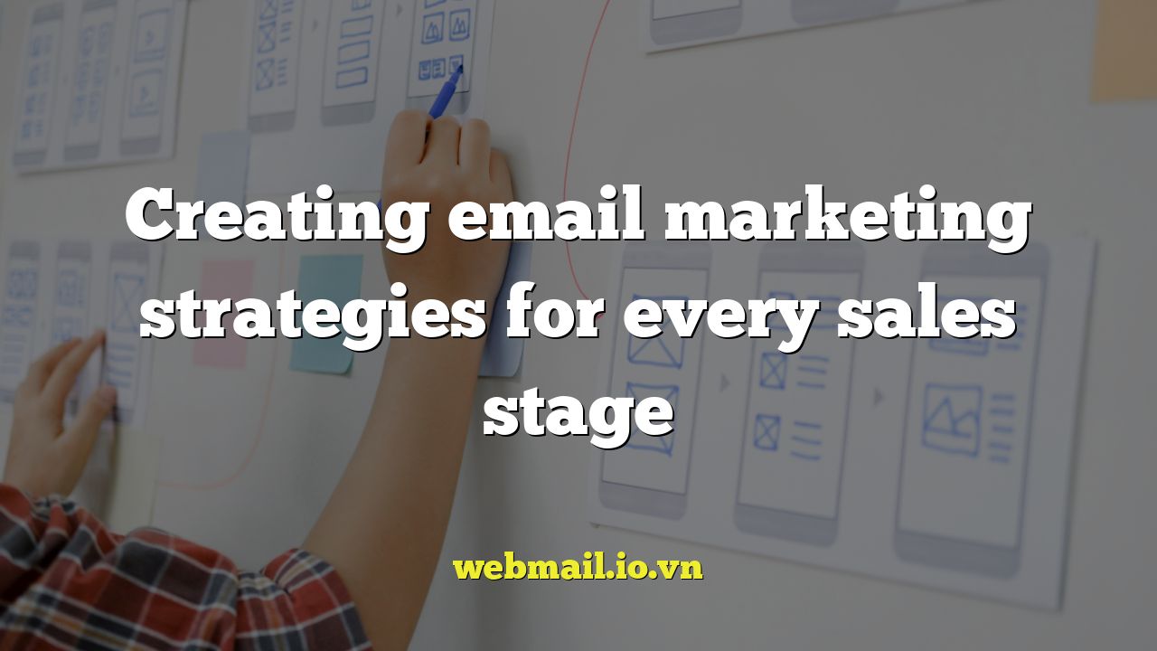 Creating email marketing strategies for every sales stage