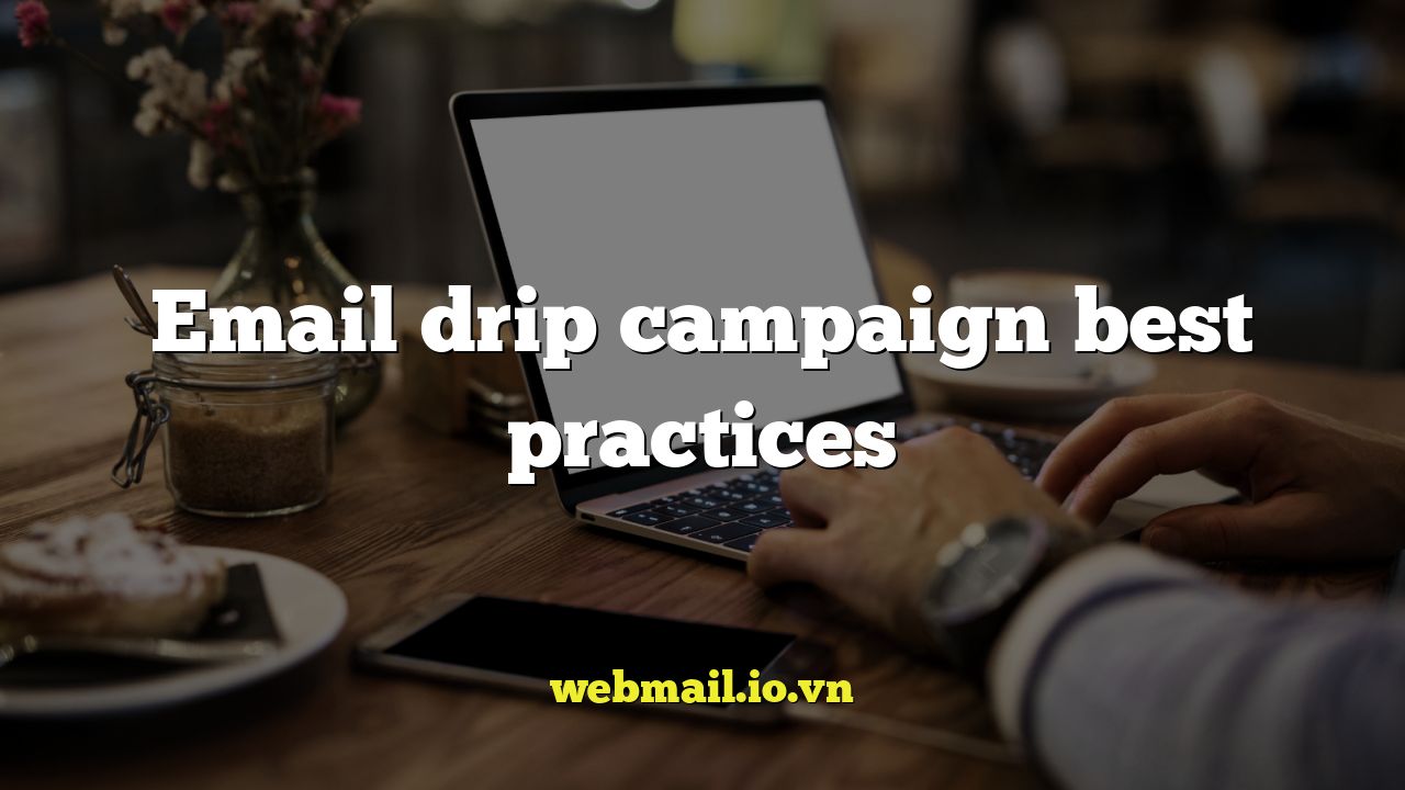 Email drip campaign best practices
