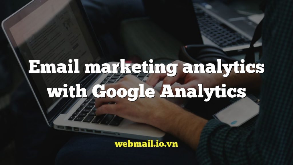 Email marketing analytics with Google Analytics