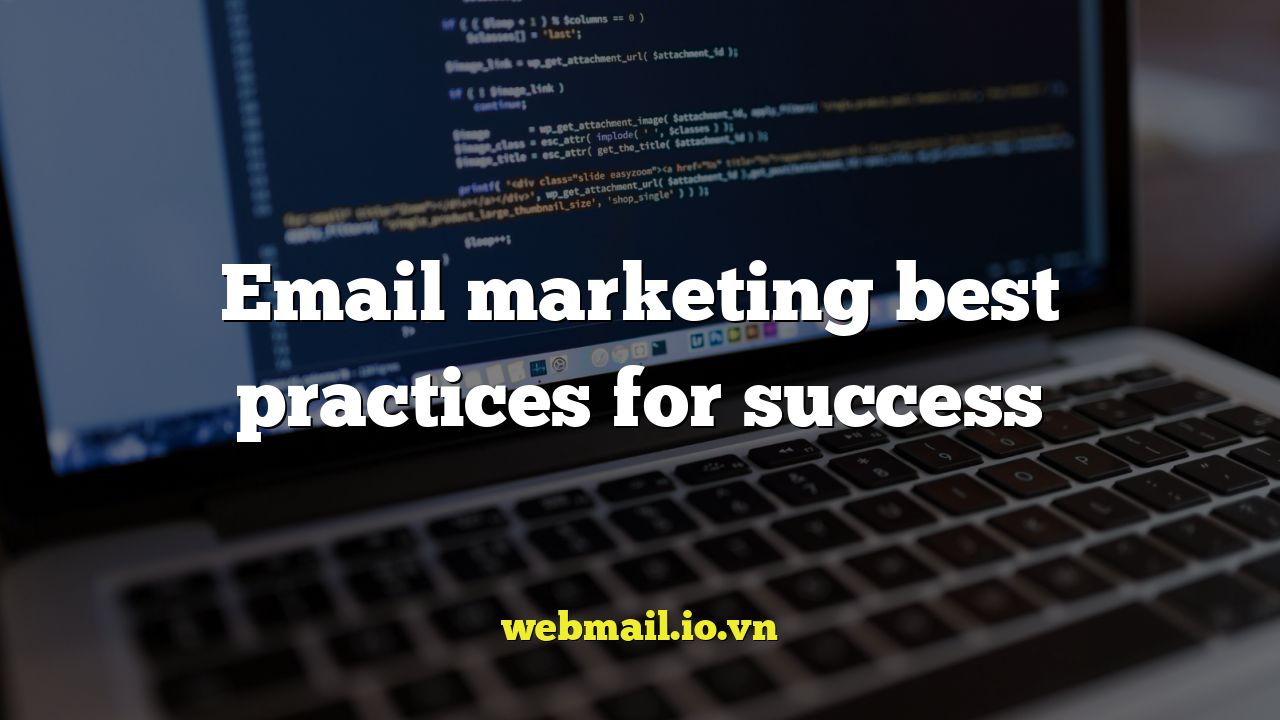 Email marketing best practices for success