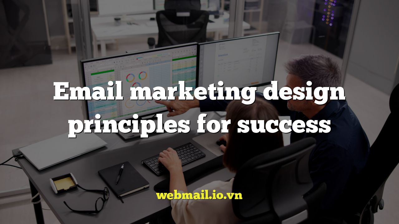 Email marketing design principles for success