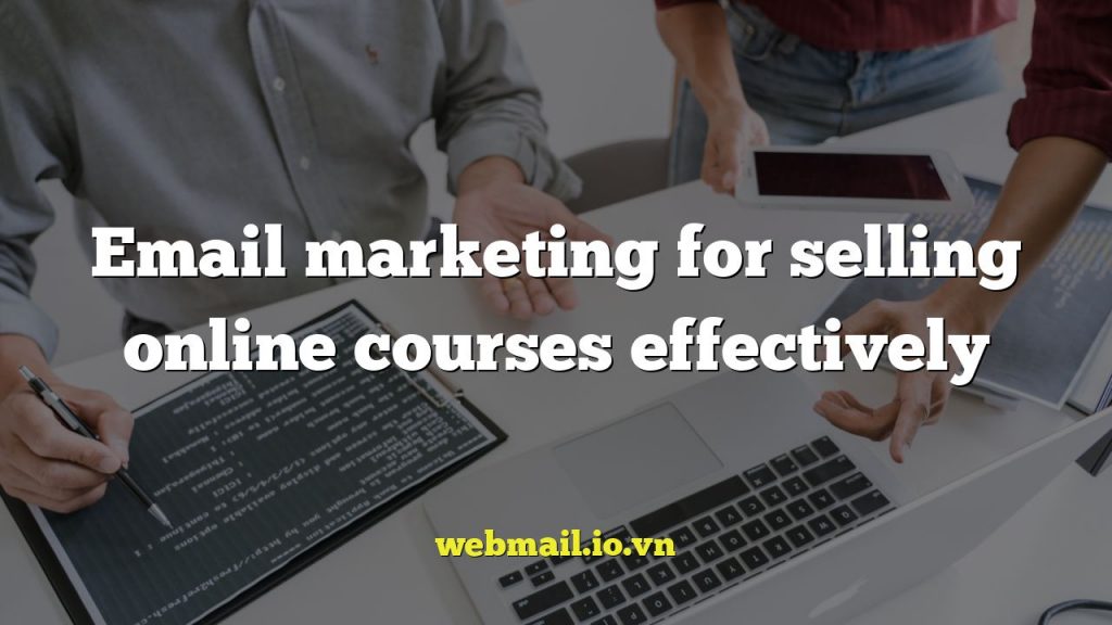 Email marketing for selling online courses effectively