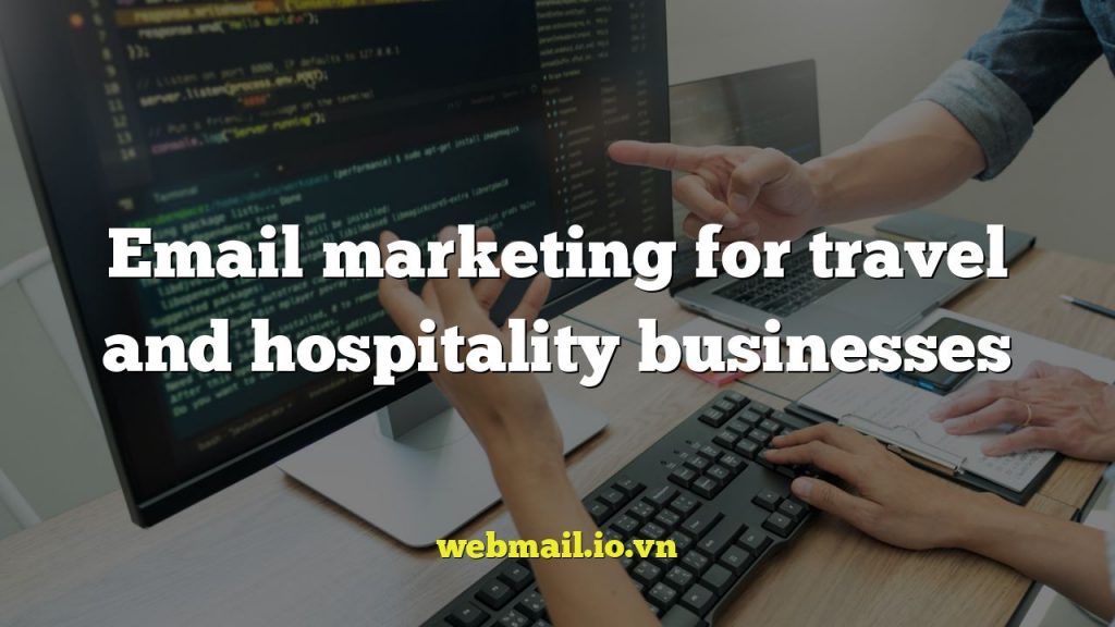 Email marketing for travel and hospitality businesses