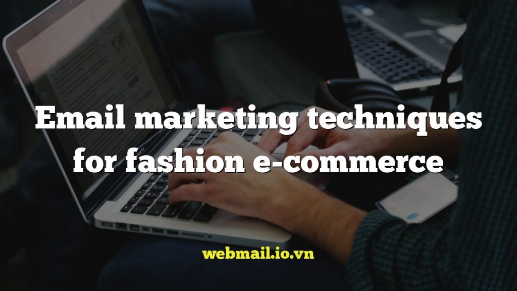 Email marketing techniques for fashion e-commerce