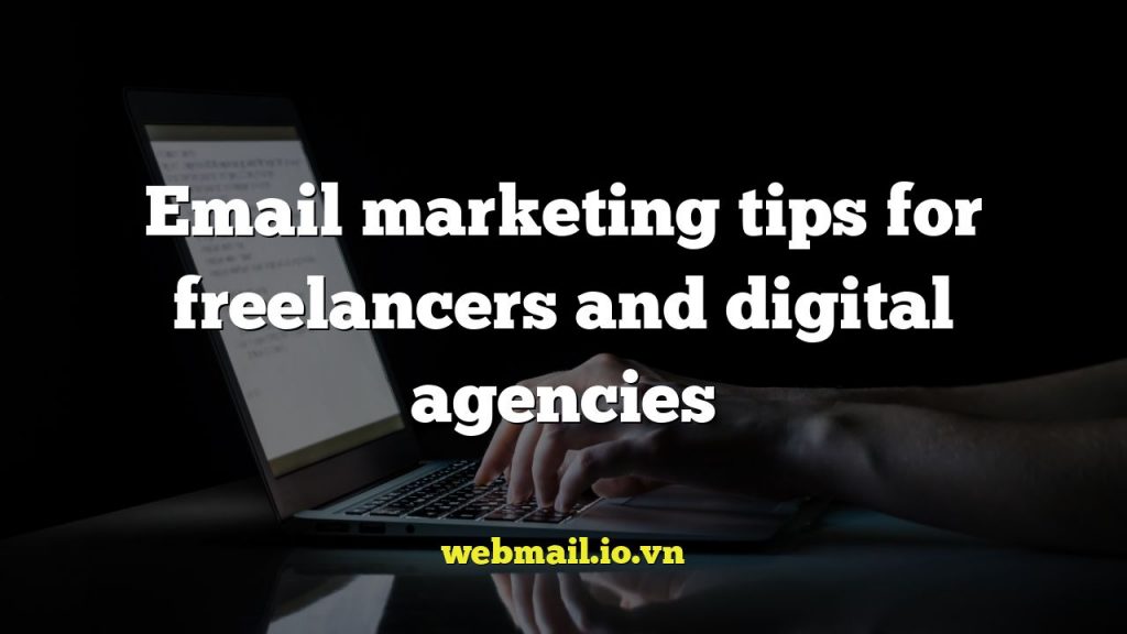 Email marketing tips for freelancers and digital agencies