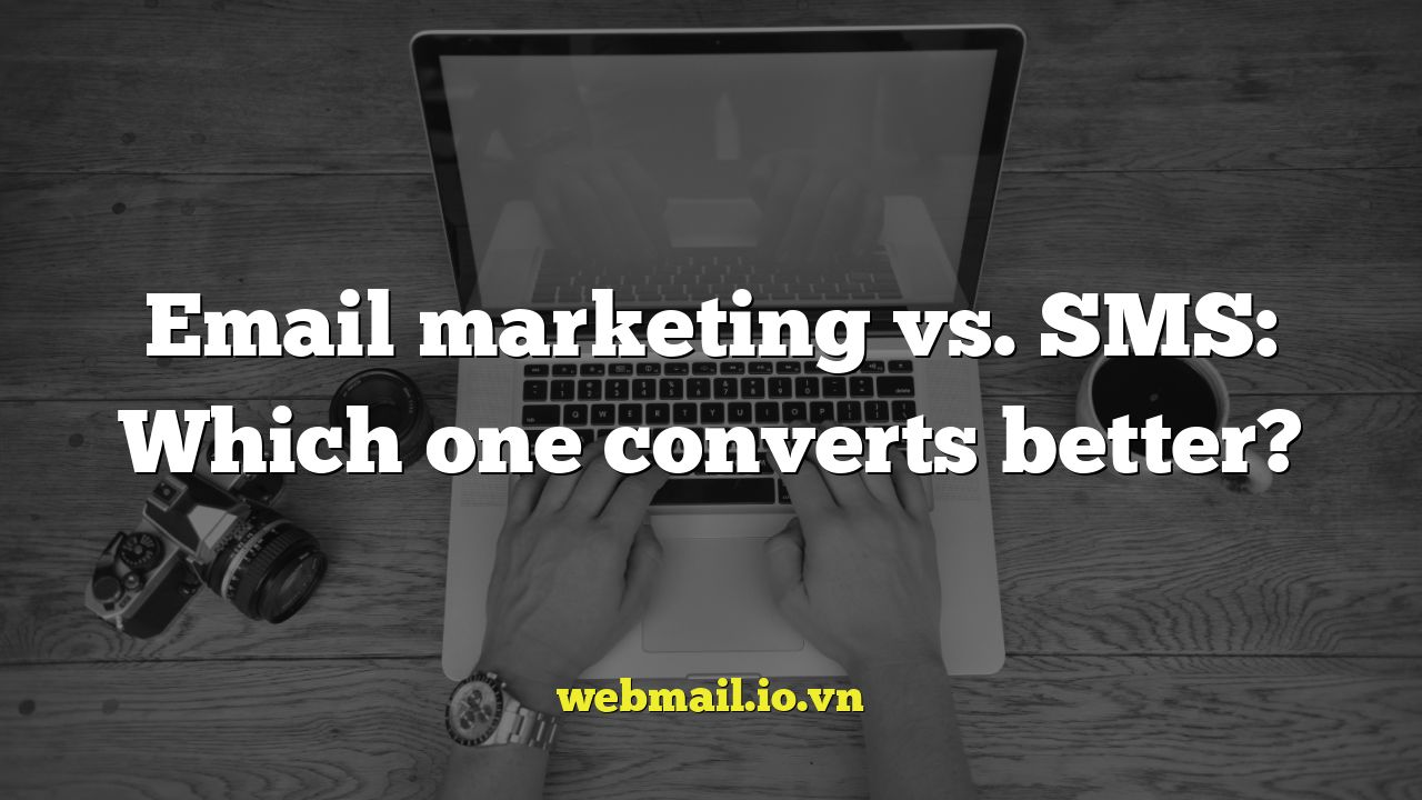 Email marketing vs. SMS: Which one converts better?