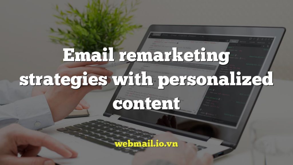 Email remarketing strategies with personalized content