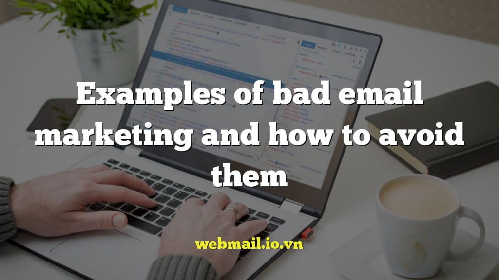 Examples of bad email marketing and how to avoid them