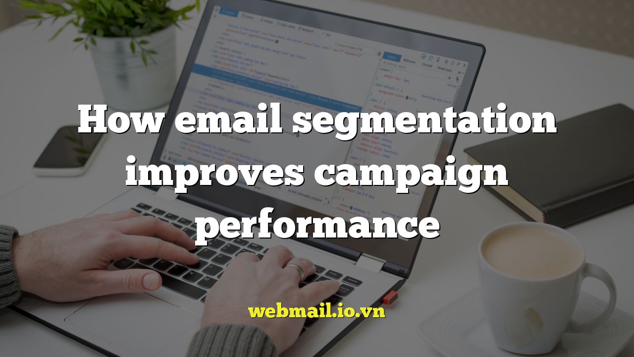 How email segmentation improves campaign performance