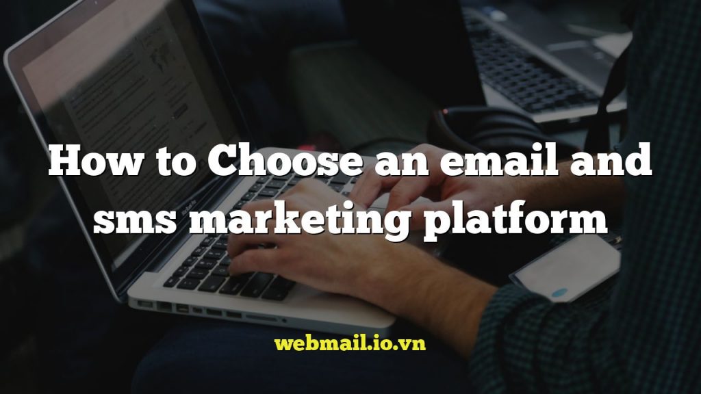 How to Choose an email and sms marketing platform