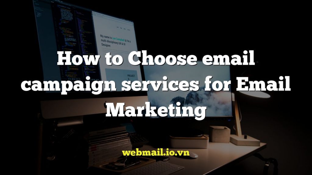 How to Choose email campaign services for Email Marketing